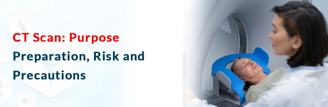 CT Scan: Purpose, Preparation, Risk and Precautions